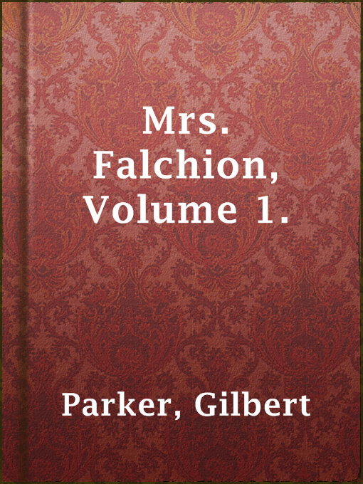 Title details for Mrs. Falchion, Volume 1. by Gilbert Parker - Available